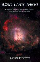 Cover of Man Over Mind: Control of the Galaxy Rests with the Minds--Until One Man Rises Against Them by Dean Warren