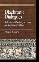 Cover of Diachronic Dialogues: Authority and Continuity in Homer and the Homeric Tradition by Ahuvia Kahane