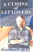 Cover of A Cuisine of Leftovers by Jonathan Pearce