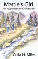 Cover of Mattie's Girl: An Appalachian Childhood by Celia H. Miles