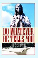 Cover of Do Whatever He Tells You by Joe Schrantz