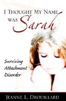 Cover of I Thought My Name Was Sarah by Jeanne L. Drouillard