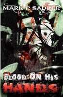Cover of Blood on His Hands by Mark P. Sadler