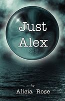 Cover of Just Alex by Alicia Rose