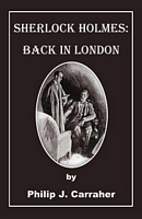 Cover of Sherlock Holmes: Back in London by Philip J. Carraher