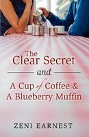 Cover of The Clear Secret and a Cup of Coffee and a Blueberry Muffin by Zeni Earnest