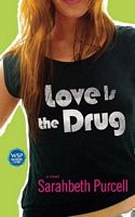Cover of Love Is the Drug by Sarahbeth Purcell