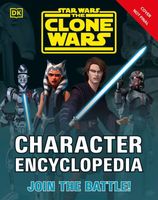 Star Wars The Clone Wars Character Encyclopedia: Join the battle!