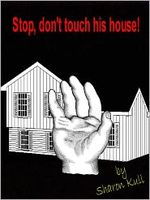 Cover of Stop, Don't Touch This House! by Sharon Kull