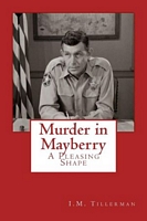 Cover of Murder in Mayberry: A Pleasing Shape by I.M. Tillerman