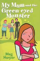 Cover of My Mum and the Green-Eyed Monster by Meg Harper
