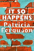 Cover of It So Happens by Patricia Ferguson