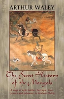 Cover of The Secret History of the Mongols & Other Works by Arthur Waley