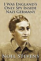 I Was England's Only Spy Inside Nazi Germany
