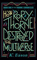 How Rory Thorne Destroyed the Multiverse