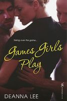 Cover of Games Girls Play by Deanna Lee
