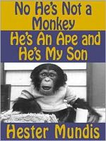 No, He's Not A Monkey, He's An Ape and He's My Son