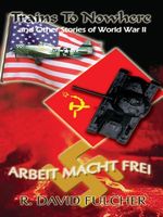 Cover of Trains to Nowhere and Other Stories of World War II by R. David Fulcher