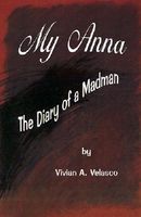 Cover of My Anna: The Diary of a Madman by Vivian A. Velasco