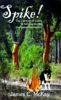 Cover of Spike: The Journey for a Boy & His Dog During the Great Depression by James C. McKay
