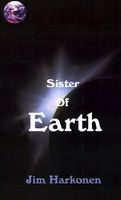 Cover of Sister of Earth by Jim Harkonen