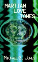 Cover of Martian Love Tomes by Michael G. Jones