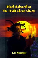 Cover of Black Balmoral or the Truth About Ghosts by C.X. Alexander