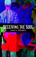 Cover of Deceiving the Soul by Lonnie Baldwin
