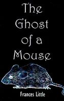 Cover of The Ghost of a Mouse by Frances Little