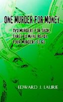 Cover of One Murder for Money: Two Murders for Show, Three to Make Ready, Four Murders to Go by Edward J. Laurie