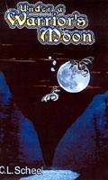 Cover of Under a Warrior's Moon by C.L. Scheel