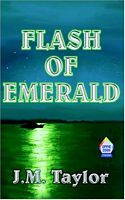 Cover of Flash Of Emerald by JM Taylor