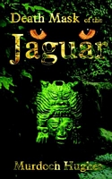 Cover of Death Mask of the Jaguar by Murdoch Hughes