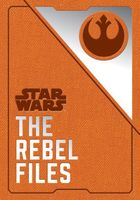 Star Wars: The Rebel Files Deluxe: Collected Intelligence of the Alliance