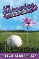 Cover of Throwing Like a Girl by Weezie Kerr Mackey