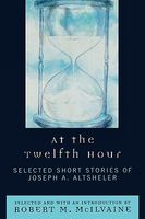 At the Twelfth Hour: Selected Short Stories of Joseph A. Altsheler