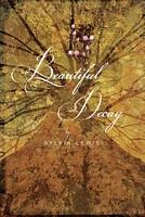 Cover of Beautiful Decay by Sylvia Lewis