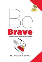 Be Brave: Peanuts Wisdom to Carry You Through