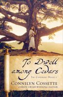 To Dwell Among Cedars by Connilyn Cossette To Dwell Among Cedars by Connilyn Cossette