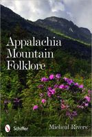 Cover of Appalachia Mountain Folklore by Micheal Rivers