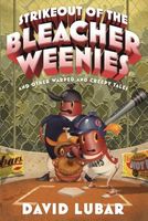 Strikeout of the Bleacher Weenies: And Other Warped and Creepy Tales