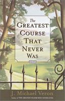 Cover of The Greatest Course That Never Was by J. Michael Veron