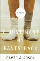 Cover of I Just Want My Pants Back by David J. Rosen
