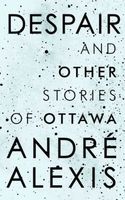 Despair and Other Stories of Ottawa