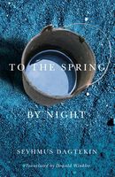 Cover of To the Spring, by Night by Seyhmus Dagtekin