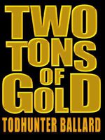Two Tons of Gold