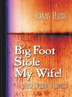 Big Foot Stole My Wife!: And Other Stories