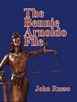Cover of The Bennie Arnoldo Files by John Alfred Russo