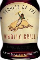 Cover of Secrets of the Wholly Grill by Lawrence G. Townsend