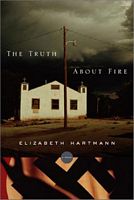 Cover of The Truth About Fire by Elizabeth Hartmann